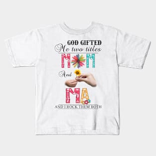 Vintage God Gifted Me Two Titles Mom And Ma Wildflower Hands Flower Happy Mothers Day Kids T-Shirt